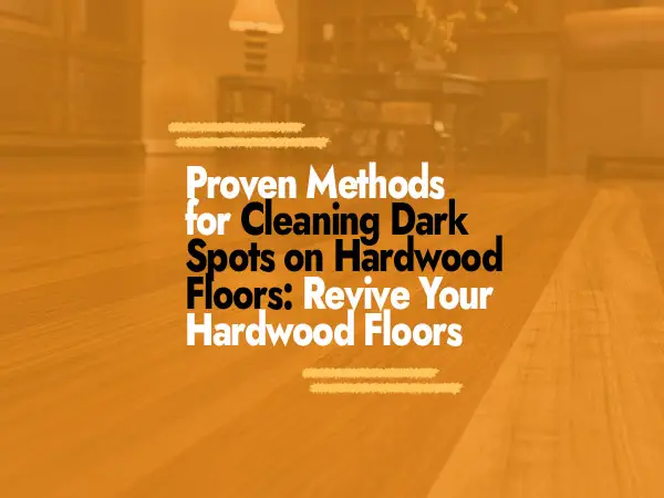 How to Clean Dark Spots on Hardwood Floors