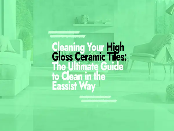 How to Clean High Gloss Ceramic Tiles