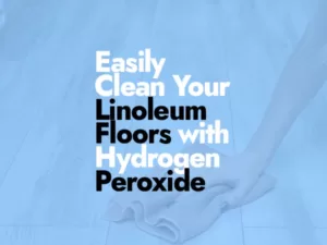 How-to-Clean-Linoleum-Floors-with-Hydrogen-Peroxide