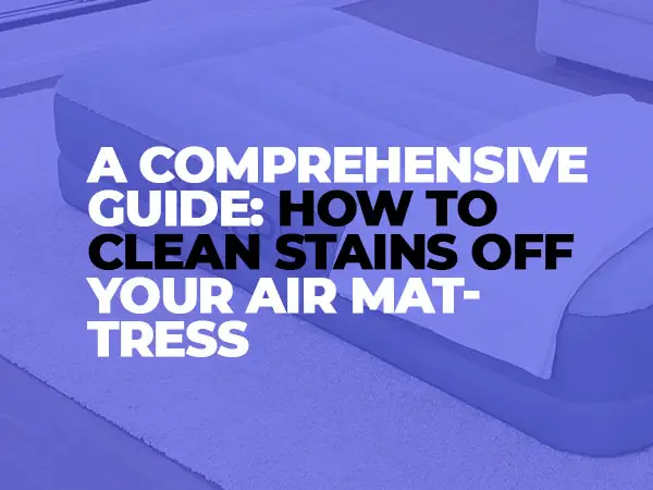 How to Clean Stains off Your Air Mattress