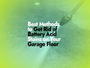 How to Remove Battery Acid from Garage Floor