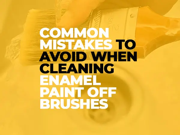 Common-Mistakes-to-Avoid-When-Cleaning-Enamel-Paint-off-Brushes