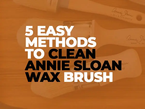 How to Clean Annie Sloan Wax Brush