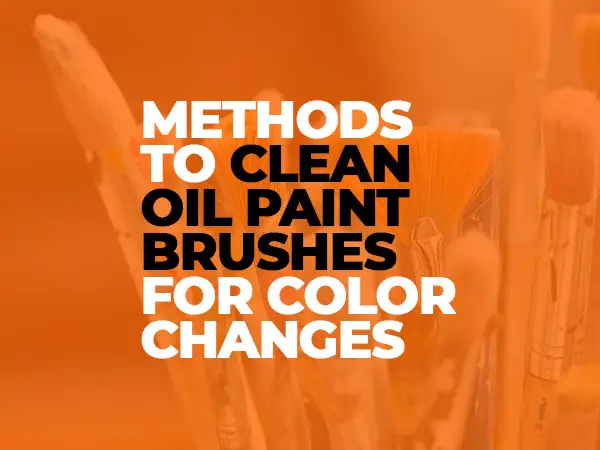 How to Clean Oil Paint Brushes between Colors