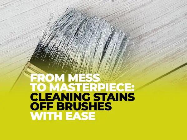 How to Clean Stains Off Brushes