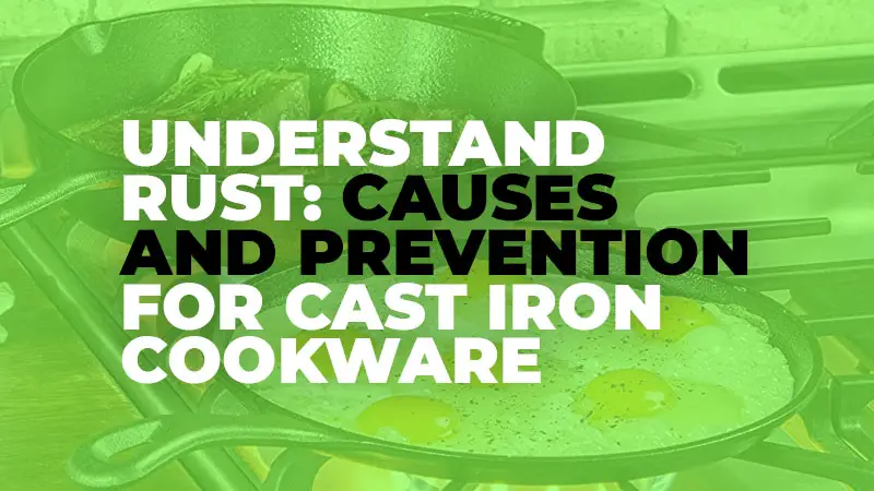 Understand Rust: Causes and Prevention for Cast Iron Cookware