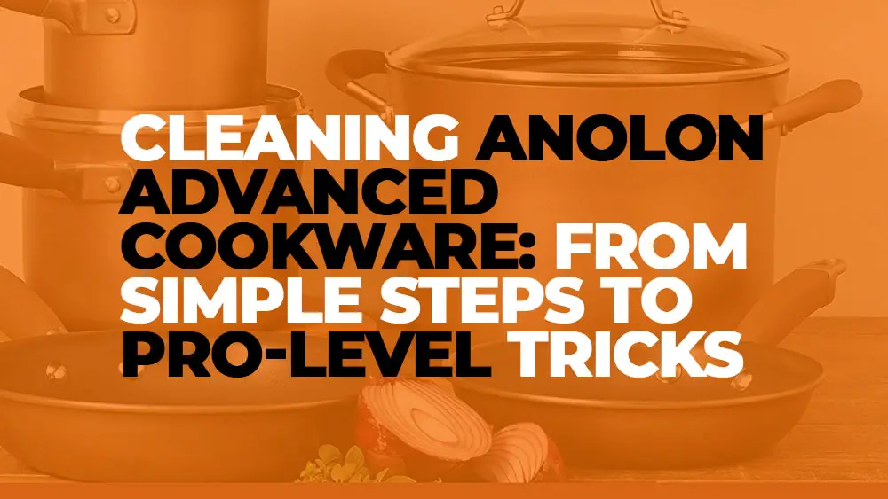 Cleaning Anolon Advanced Cookware