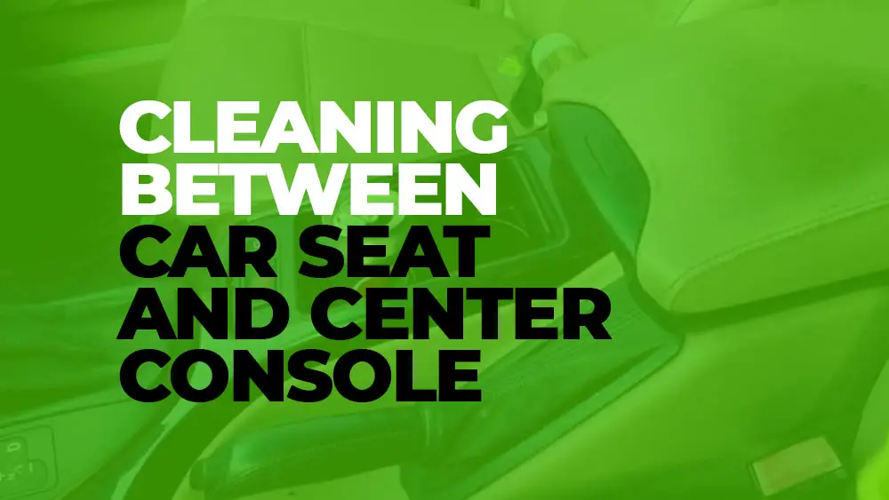 Cleaning Between Car Seat And Center Console