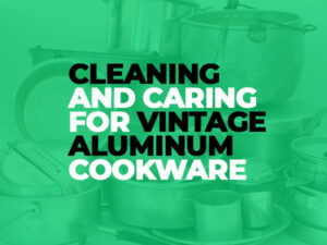 Cleaning-and-Caring-for-Vintage-Aluminum-Cookware