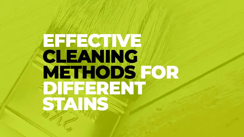 Effective Cleaning Methods for Different Stains