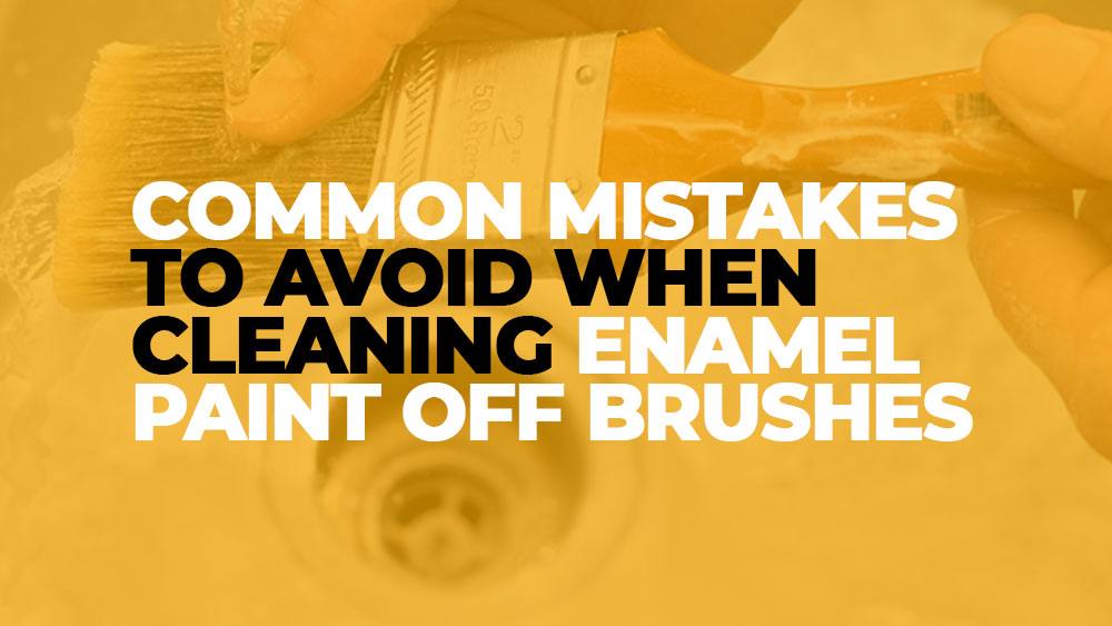 Enamel paint brush cleaning mistakes