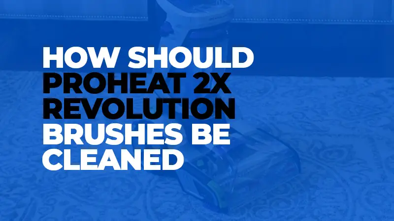 How should Proheat 2X Revolution brushes be cleaned