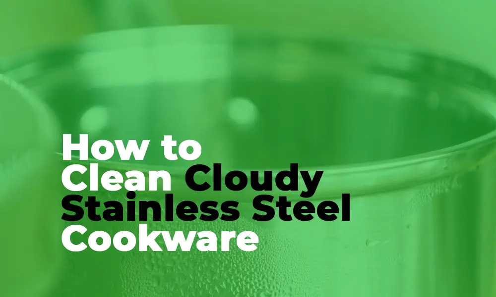 How to Clean Cloudy Stainless Steel Cookware