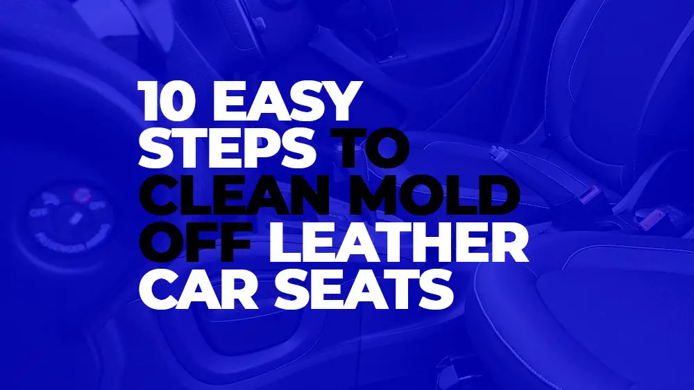 How to Clean Leather Car Seats in 10 Simple Steps