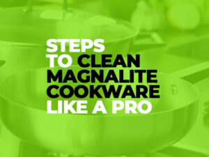 How to Clean Magnalite Cookware