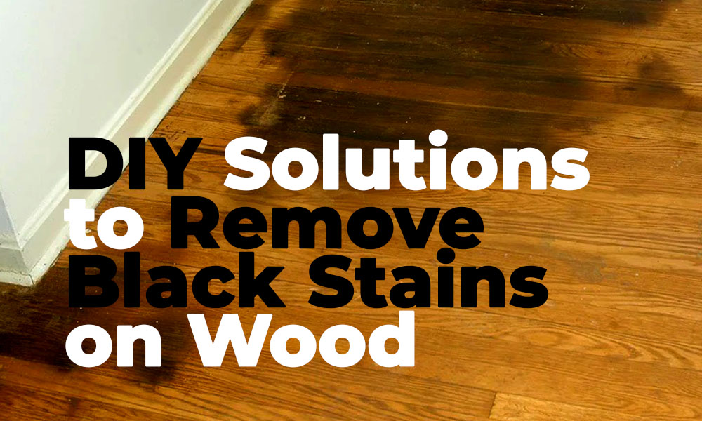 How to Remove Black Stains on Wood Floors