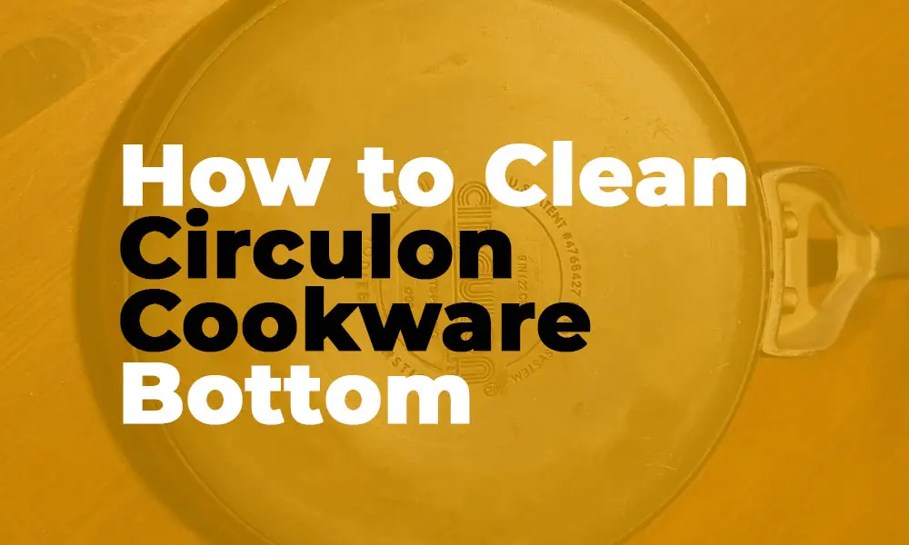 Quick Tips for Keeping Your Circulon Cookware Bottom Spotless
