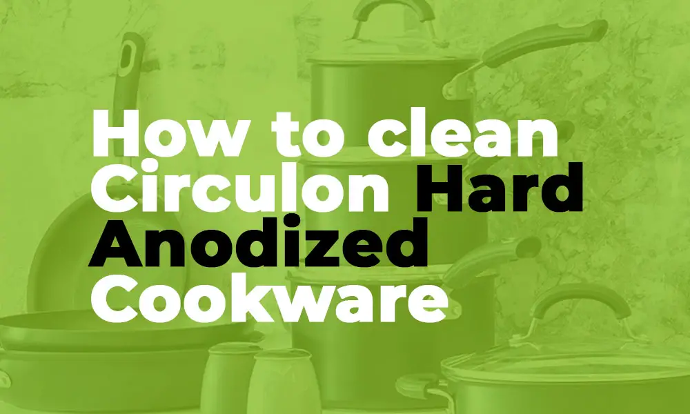 Quick and Easy Cleaning Hacks for Your Circulon Hard Anodized Cookware
