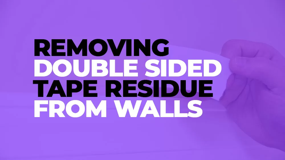 Methods to Remove Double Sided Tape from Your Walls