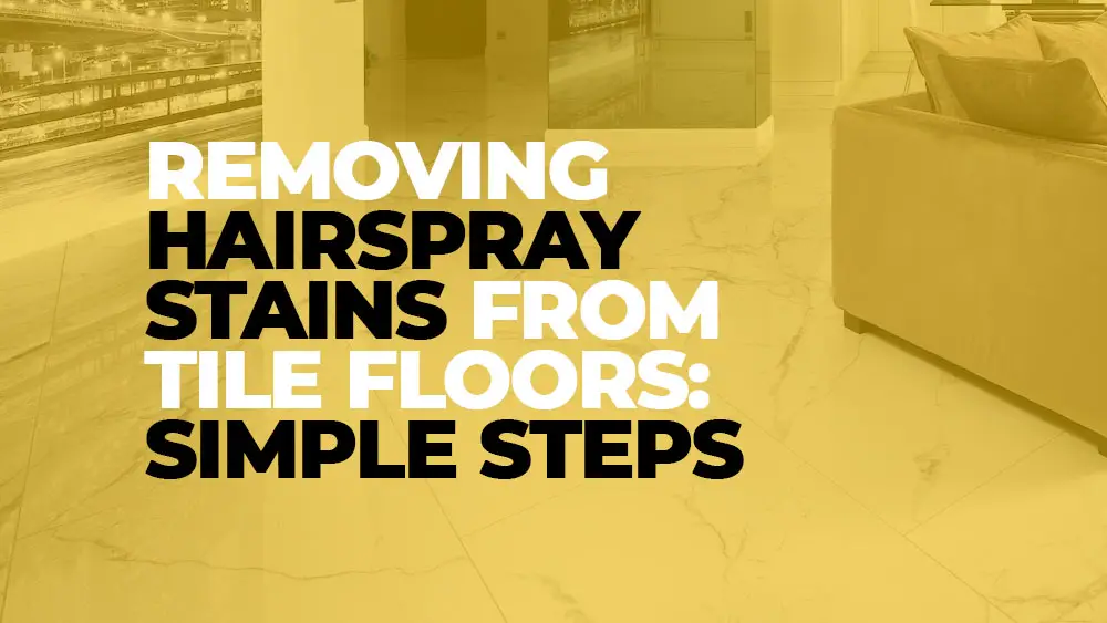 Removing Hairspray Stains from Tile Floors