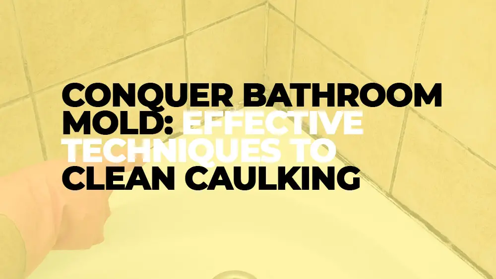 Step-by-Step Techniques for Cleaning Caulking Mold