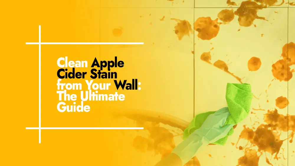 Cleaning Apple Cider Stain from Your Wall