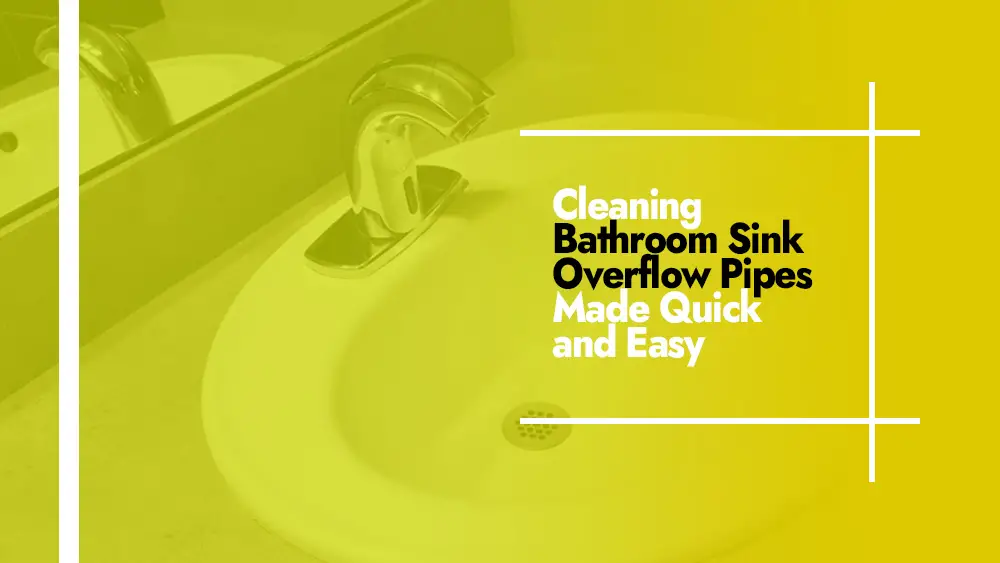 Cleaning Bathroom Sink Overflow Pipes