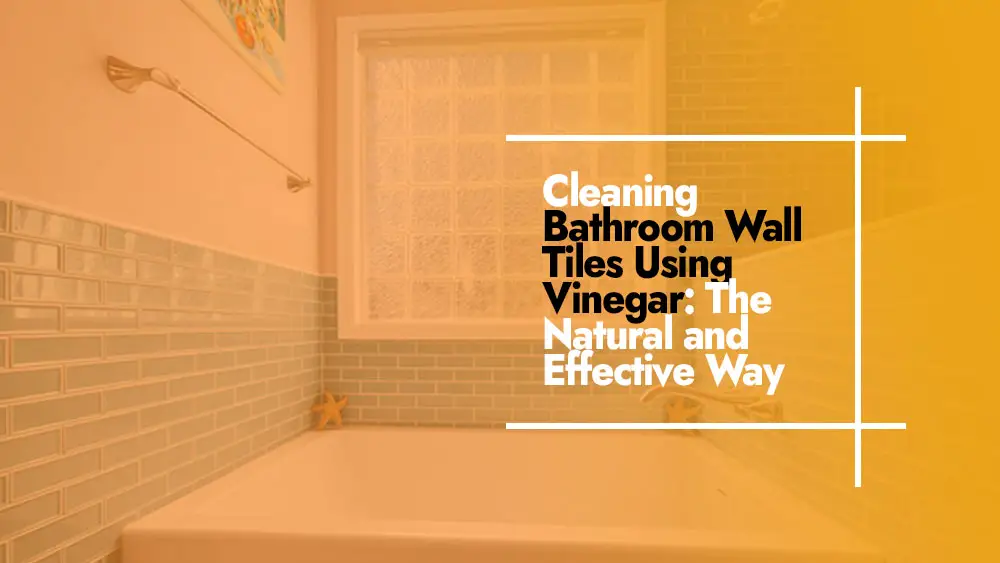 Cleaning Bathroom Wall Tiles with Vinegar