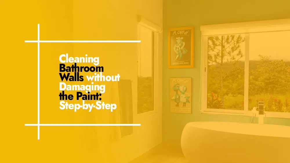 Cleaning Bathroom Walls without Damaging the Paint