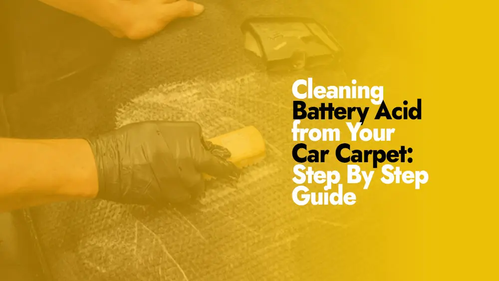 Cleaning Battery Acid from Your Car Carpet