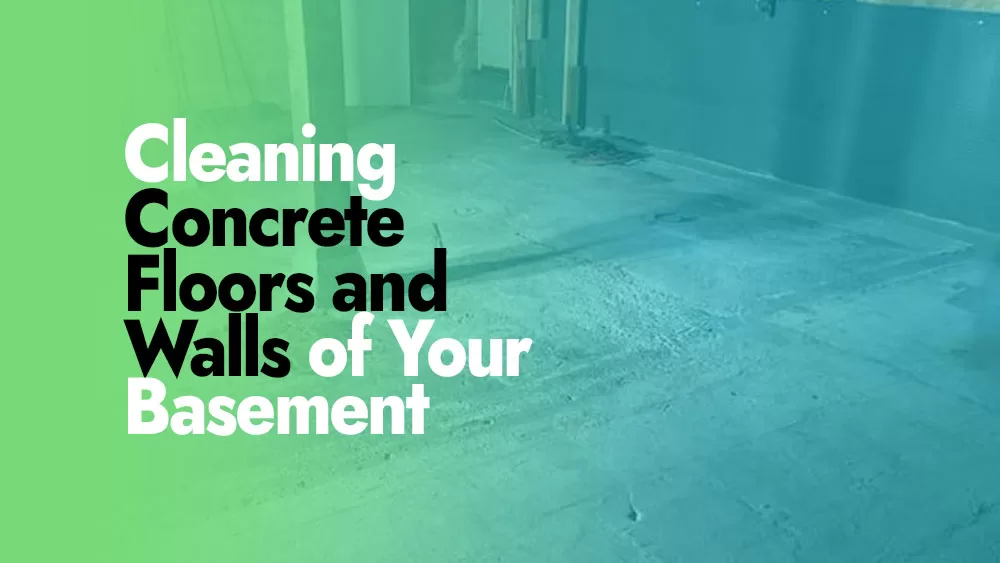 Cleaning Concrete Basement Floors and Walls