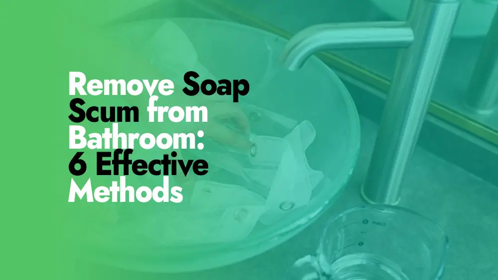 Cleaning Soap Scum from Bathroom Easily