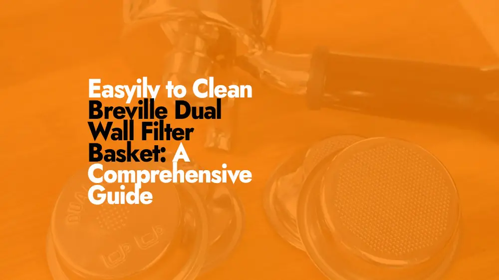 Cleaning guide for Dual Wall Breville Filter Basket