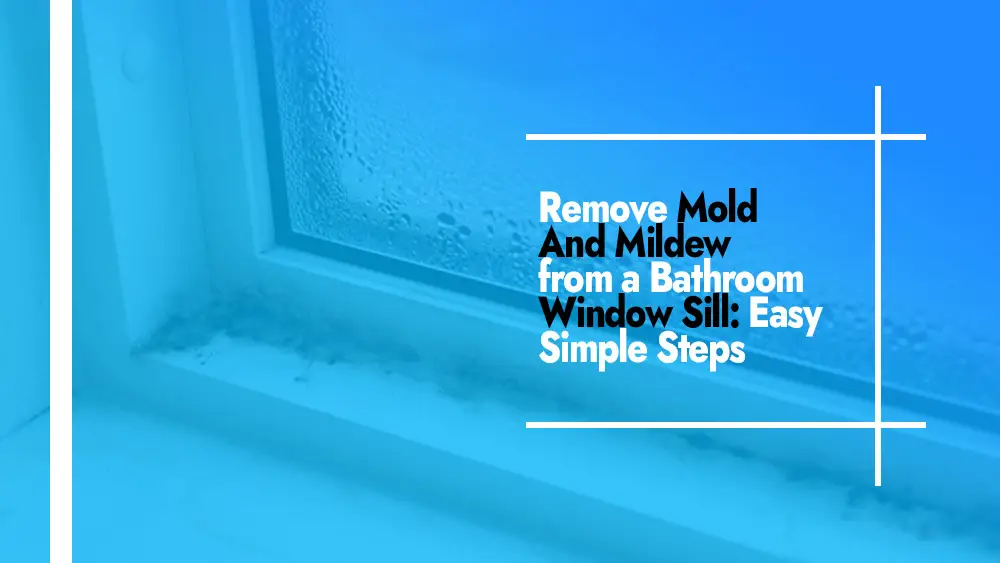 Remove Mold And Mildew from a Bathroom Window Sill