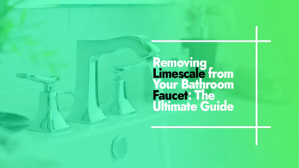 Removing Limescale from Bathroom Faucet