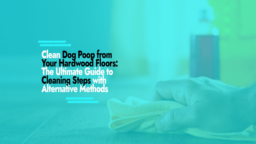 Clean Dog Poop from Hardwood Floors