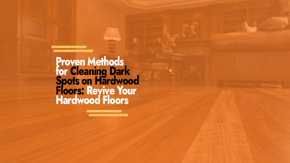 Cleaning Dark Spots on Hardwood Floors