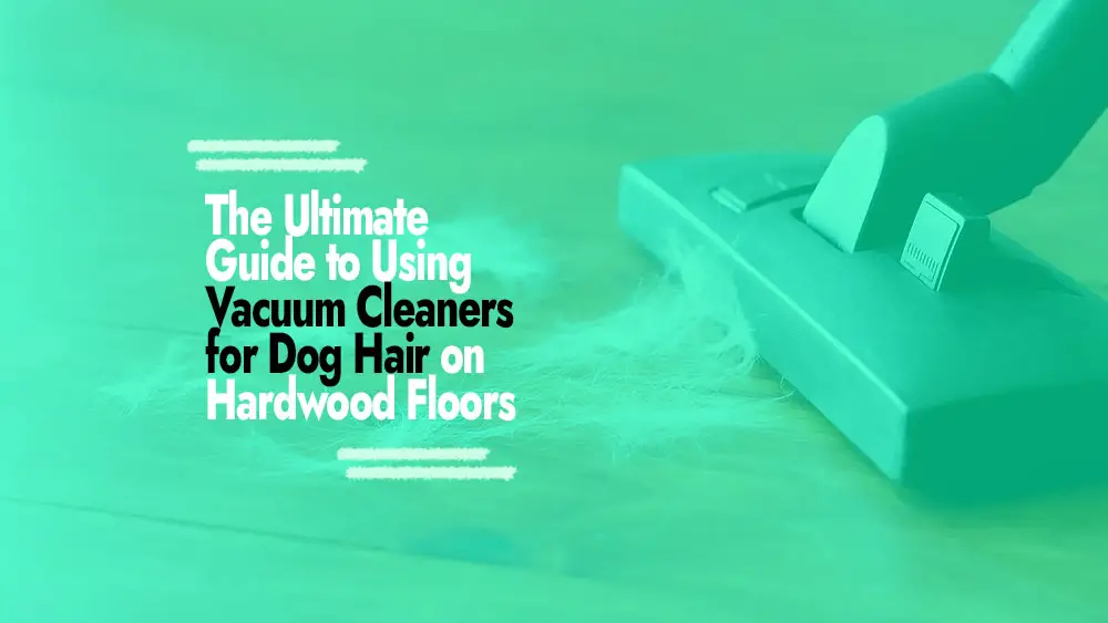 Cleaning Dog Hair on Hardwood Floors with Vacuum Cleaner