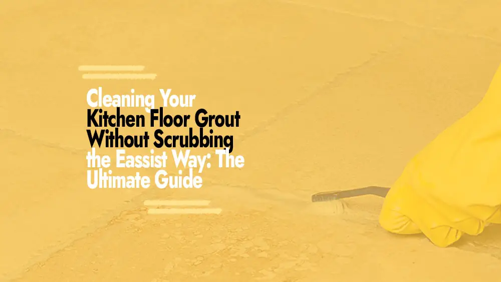 Cleaning Kitchen Floor Grout Without Scrubbing