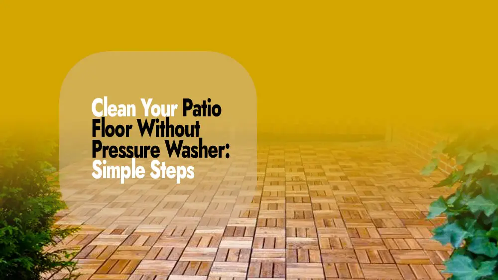 Cleaning Patio Floor Without Pressure Washer