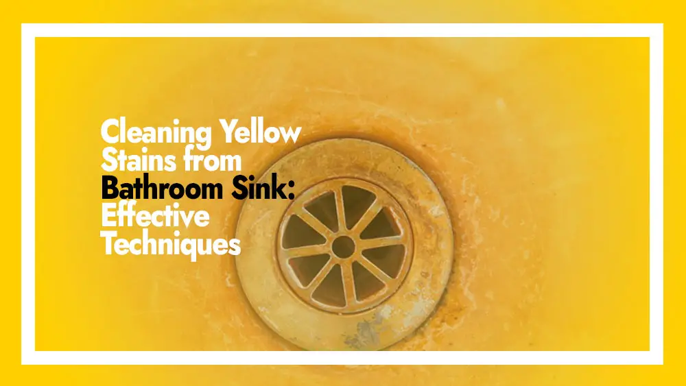 Cleaning Yellow Stains from Bathroom Sink