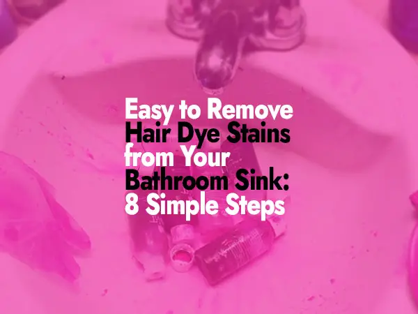 How to Remove Hair Dye Stains from a Bathroom Sink