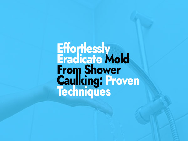 How to Remove Mold From Shower Caulking