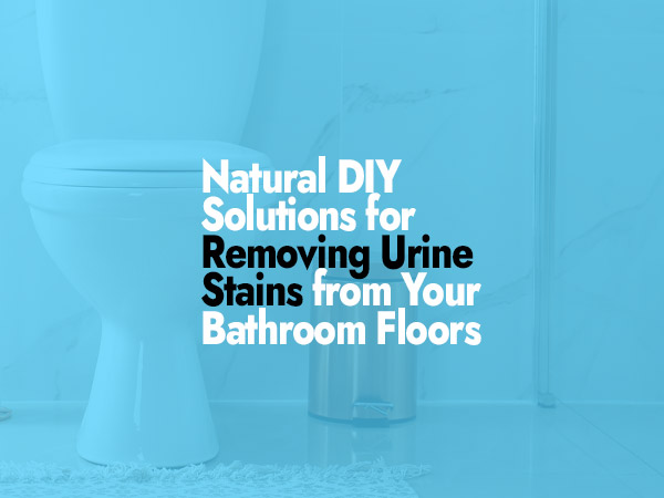 How to Remove Urine Stains from Bathroom Floors