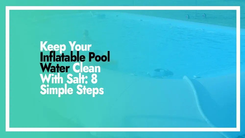 Keep Inflatable Pool Water Clean With Salt