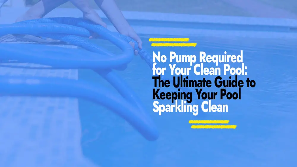 Cleaning Your Pool Without a Pump