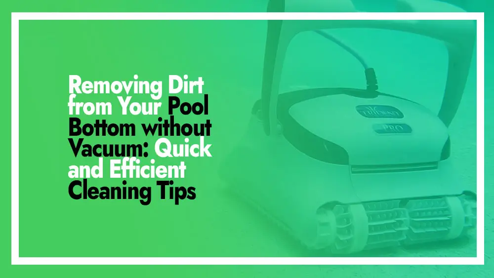 Remove Dirt from Your Pool Bottom without a Vacuum