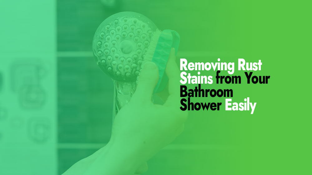 Remove Rust Stains from Your Bathroom Shower