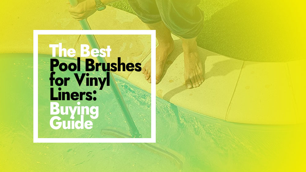 Top Pool Brushes for Vinyl Liners