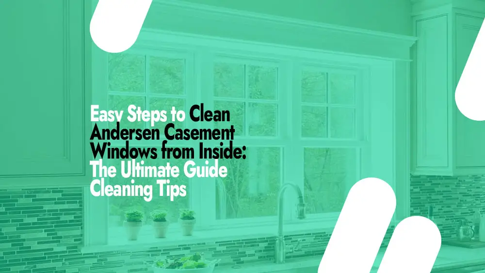 Clean Andersen Casement Windows from Inside